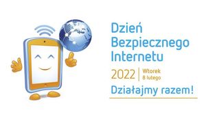 grafika przedstawiająca uśmiechnięty smartfon z kulą ziemską w ręku napis - Dzień Bezpiecznego Internetu 2022 wtorek 8 lutego,
Działajmy razem!