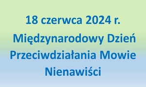 Grafika z napisem 18 czerwca – Międzynarodowy Dzień Przeciwdziałania Mowie Nienawiści 2024 r.