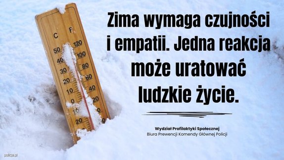 Termometr w śniegu a z boku napis: Zima wymaga czujności i empatii. Jedna reakcja może uratować ludzkie życie. Wydział Profilaktyki Społecznej Biura Prewencji Komendy Głównej Policji.